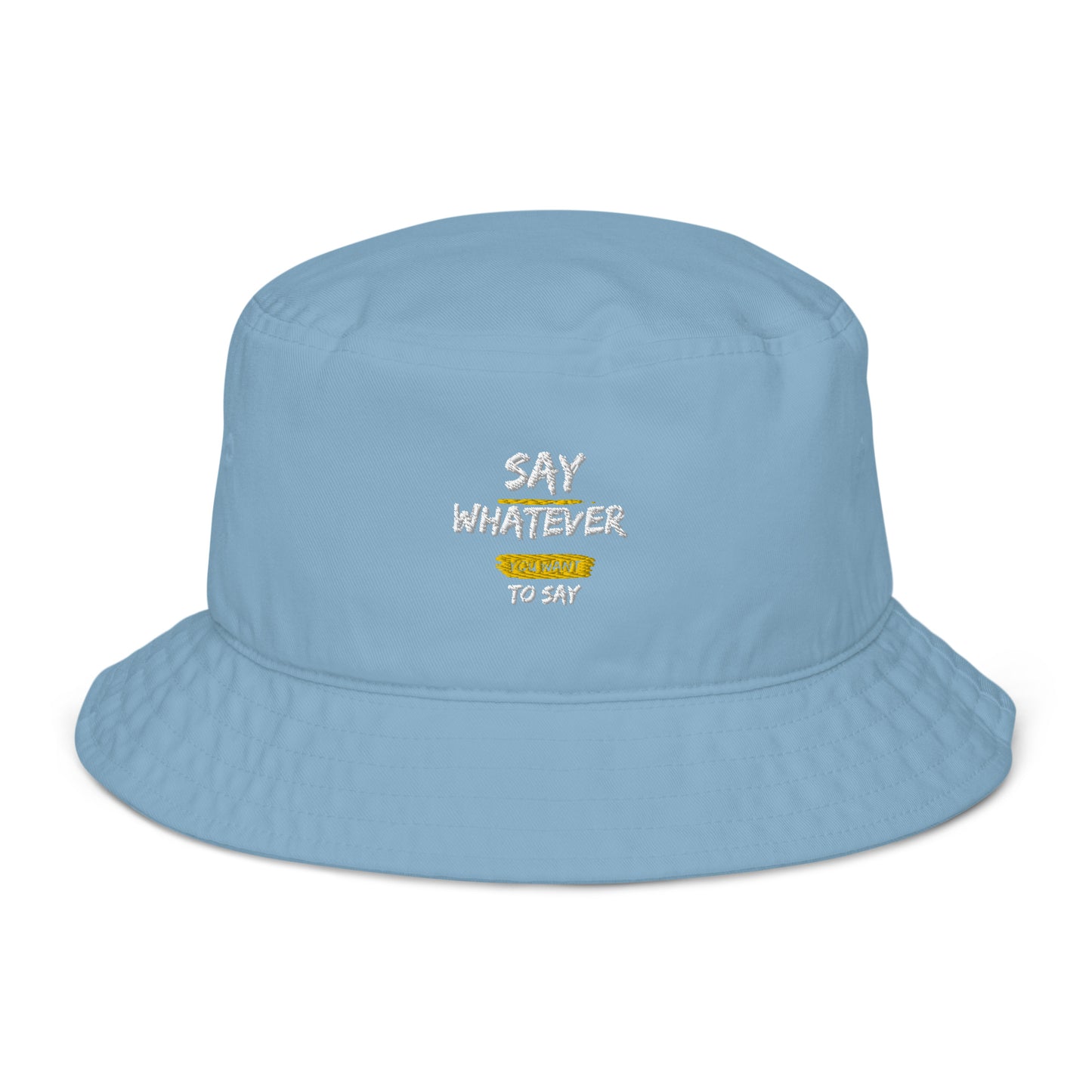 Say Whatever You Want to Say Bucket hat