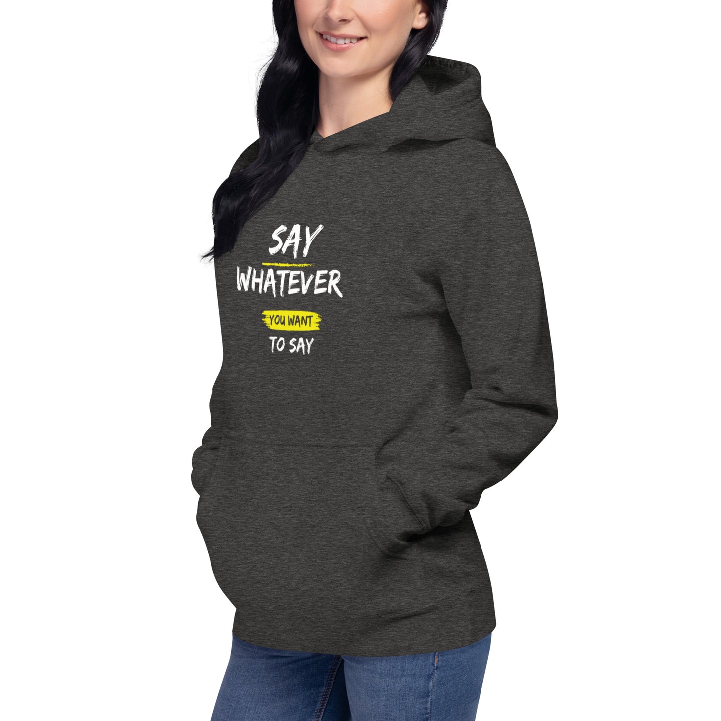 Say Whatever You Want To Say Hoodie