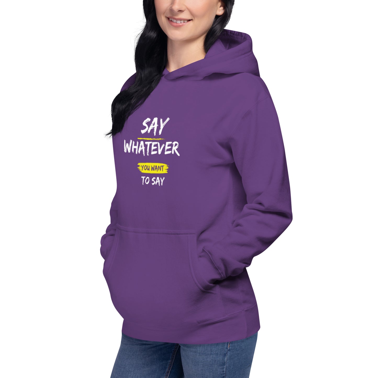 Say Whatever You Want To Say Hoodie