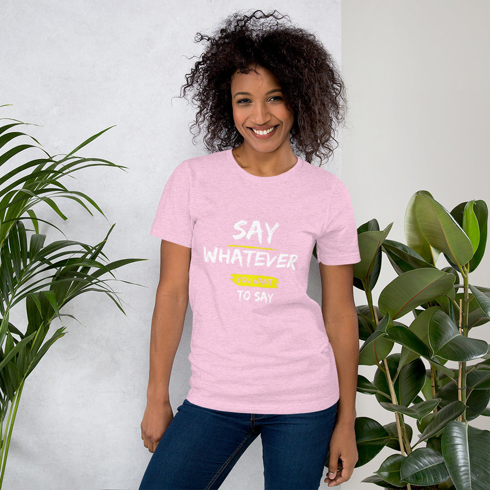 Say Whatever You Want to Say Tee