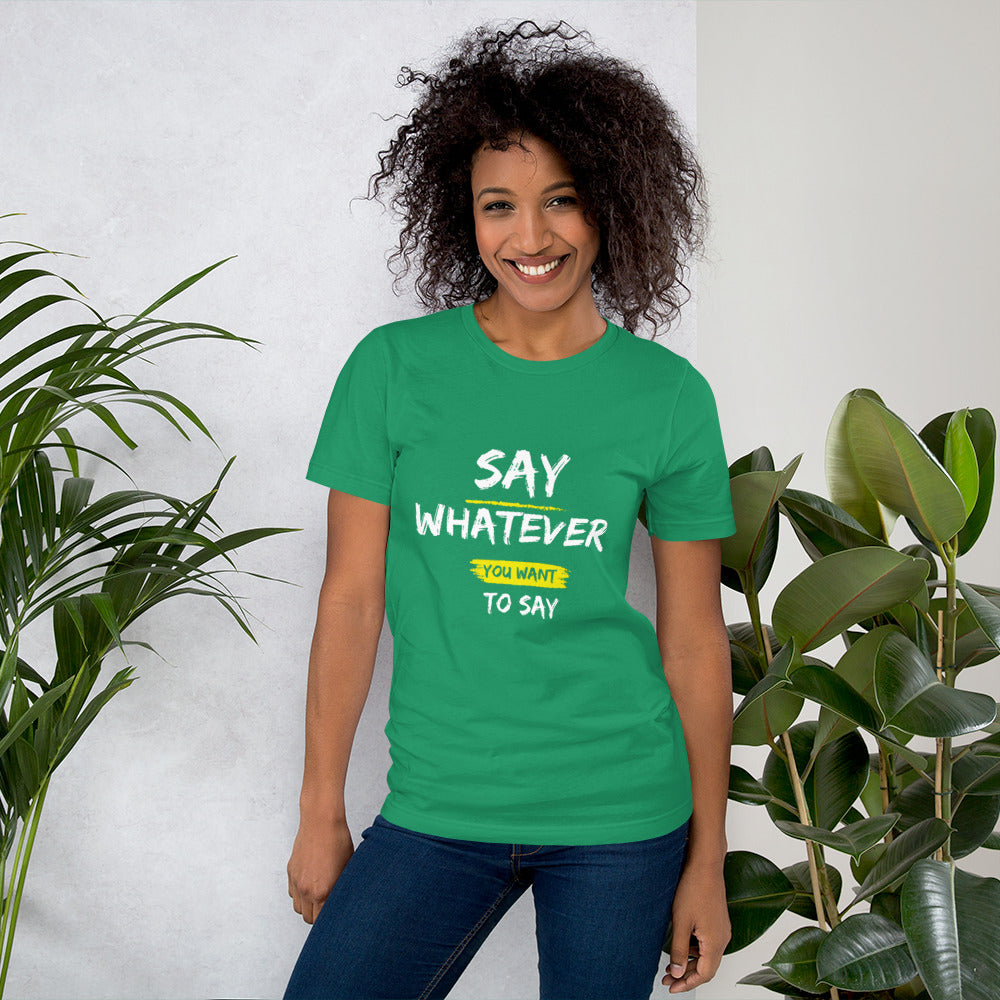Say Whatever You Want to Say Tee