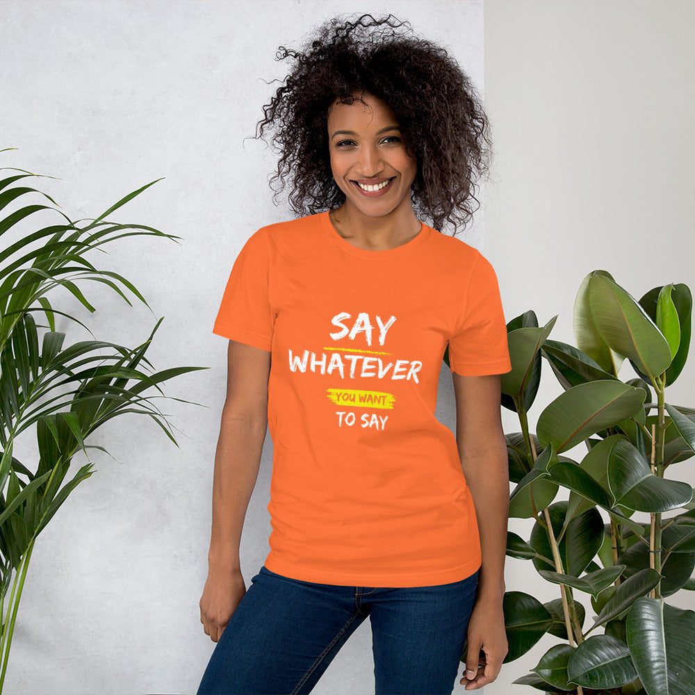 Say Whatever You Want to Say Tee
