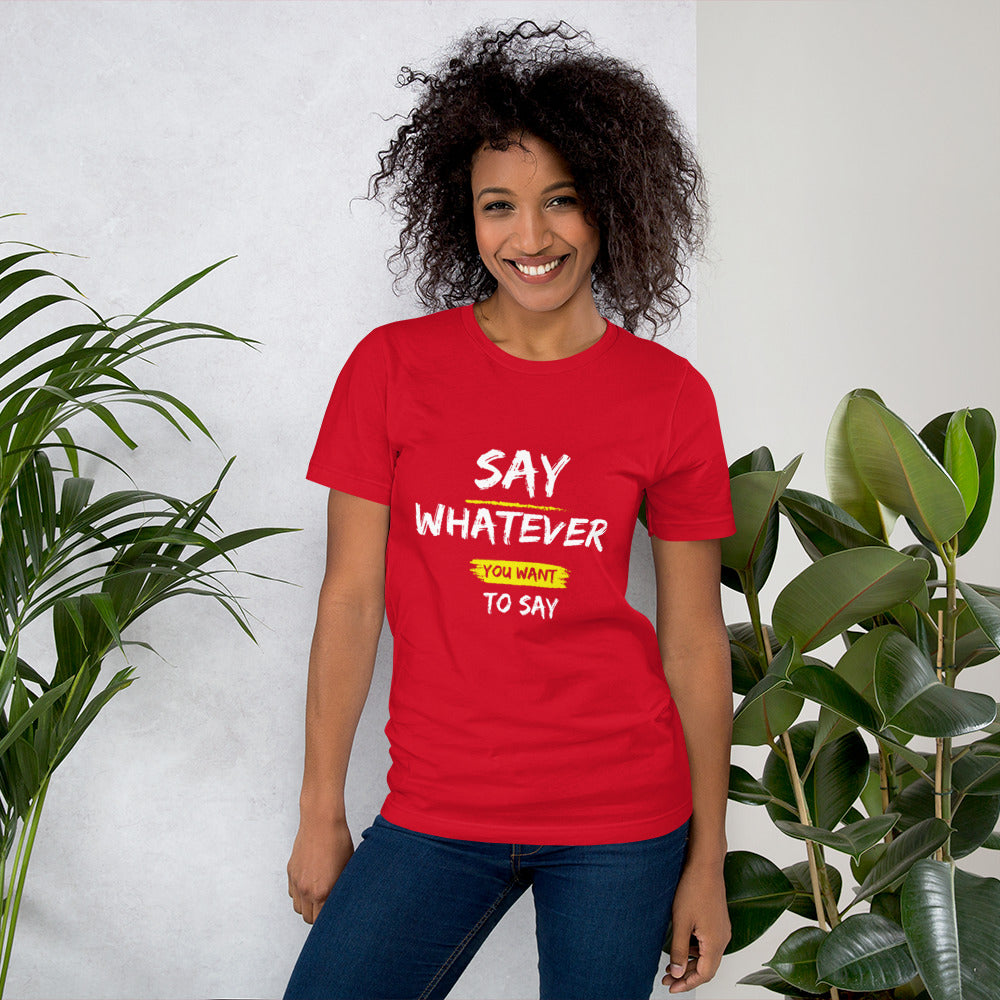 Say Whatever You Want to Say Tee
