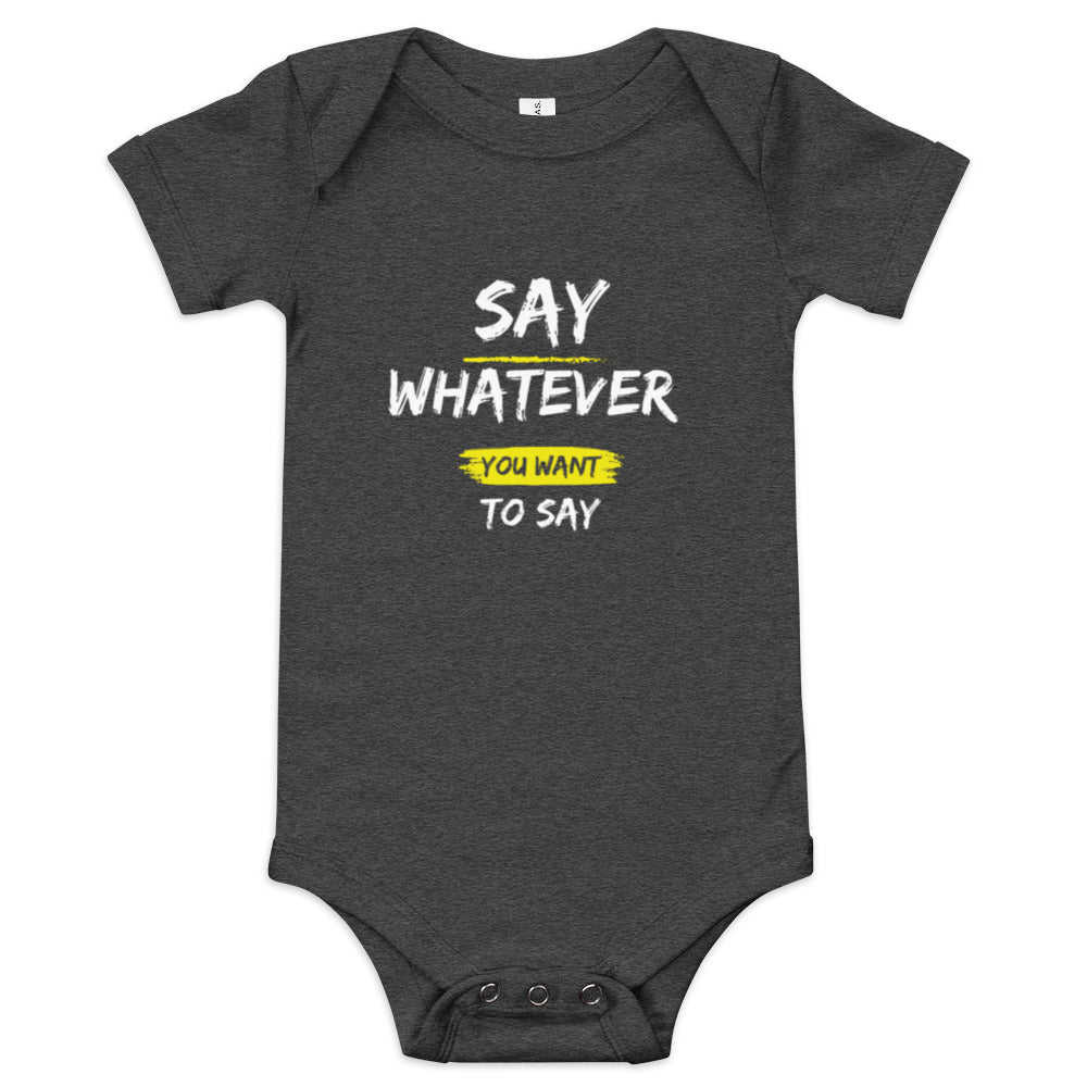 Say Whatever You Want To Say Onesie