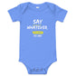 Say Whatever You Want To Say Onesie