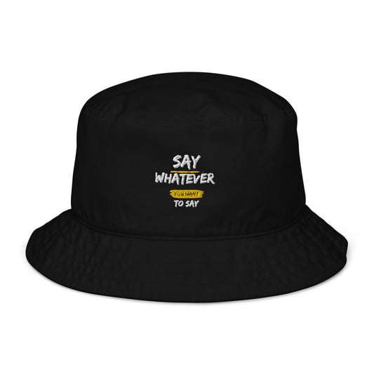 Say Whatever You Want to Say Bucket hat