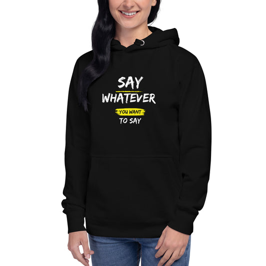 Say Whatever You Want To Say Hoodie