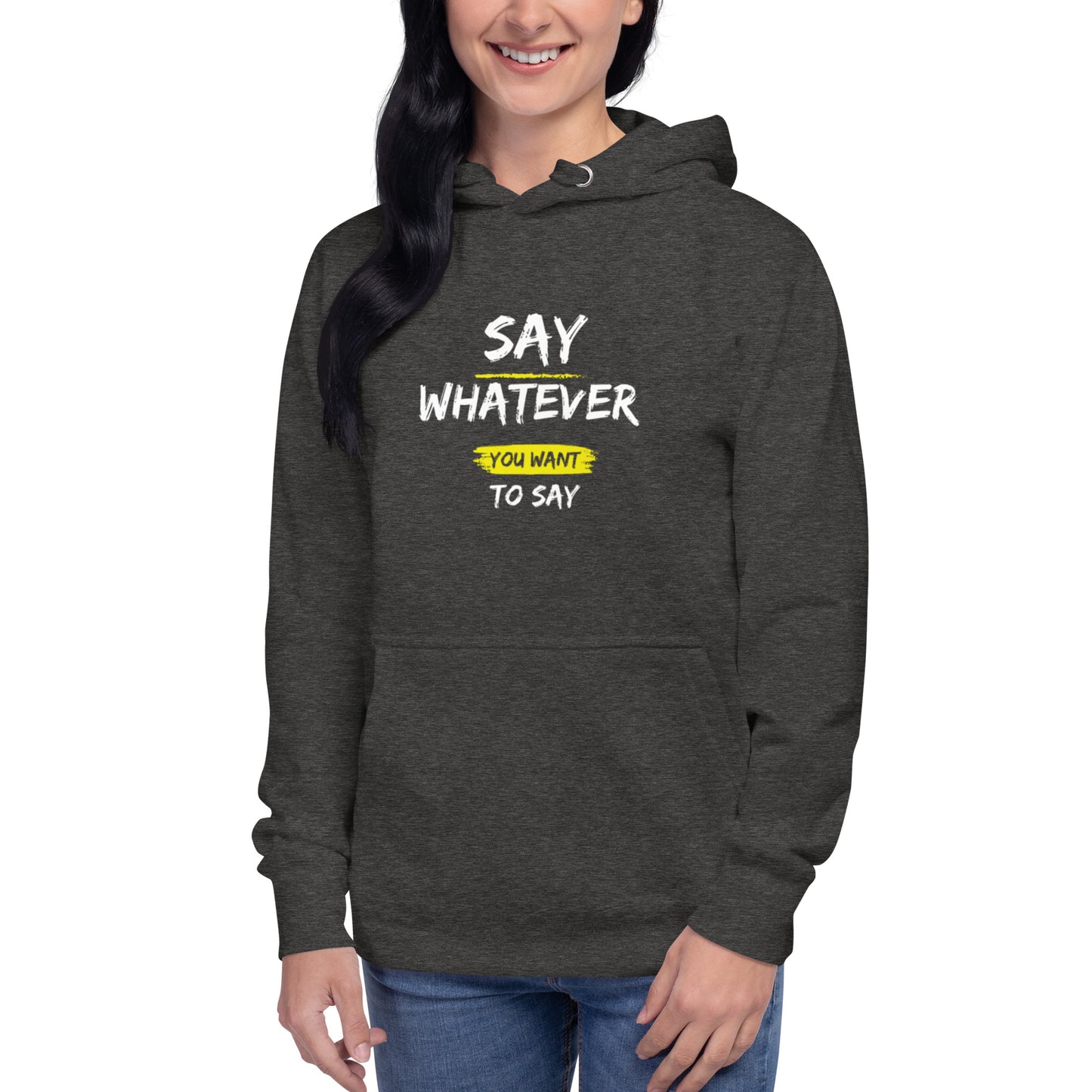 Say Whatever You Want To Say Hoodie