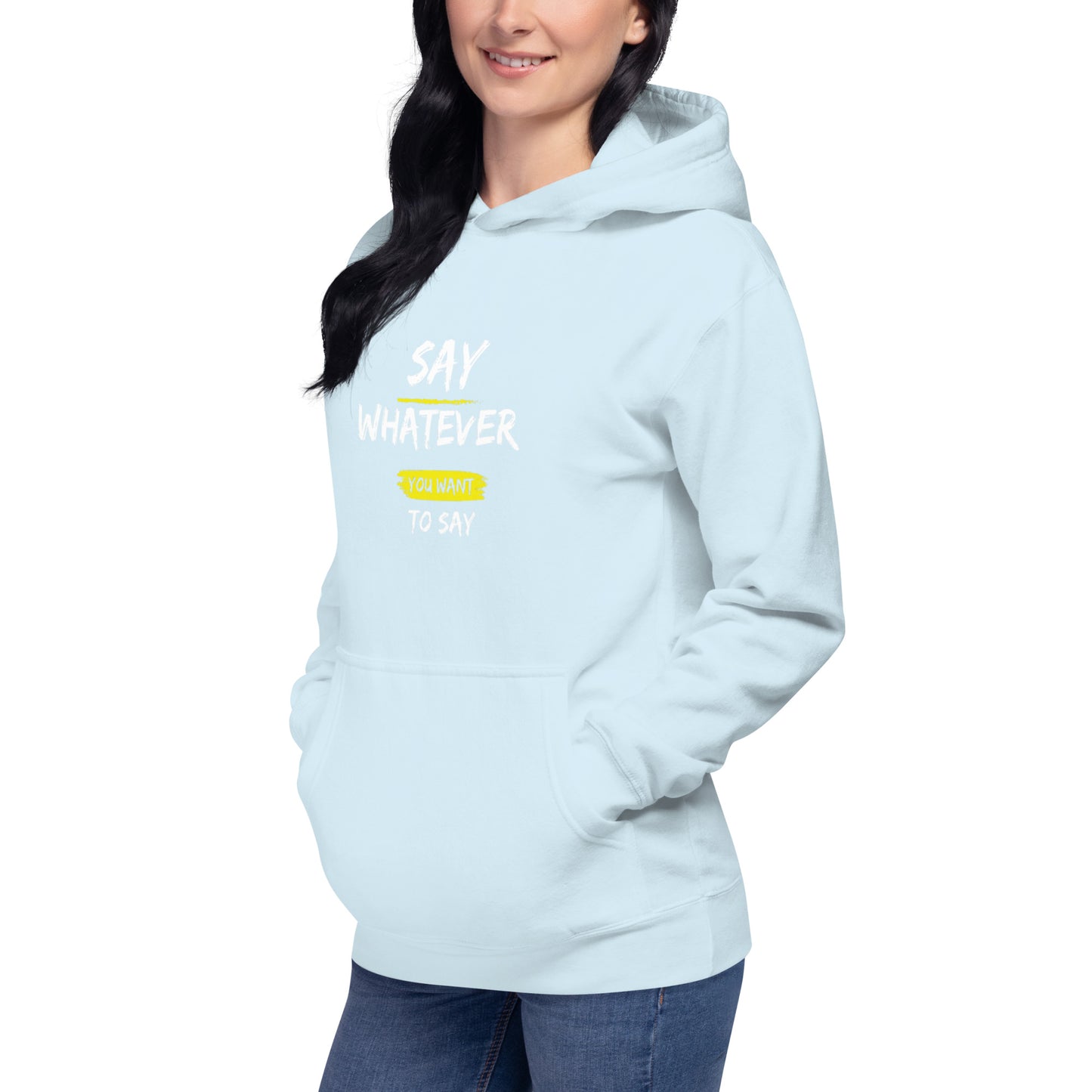 Say Whatever You Want To Say Hoodie