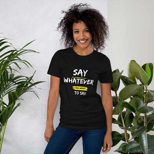 Say Whatever You Want to Say Tee