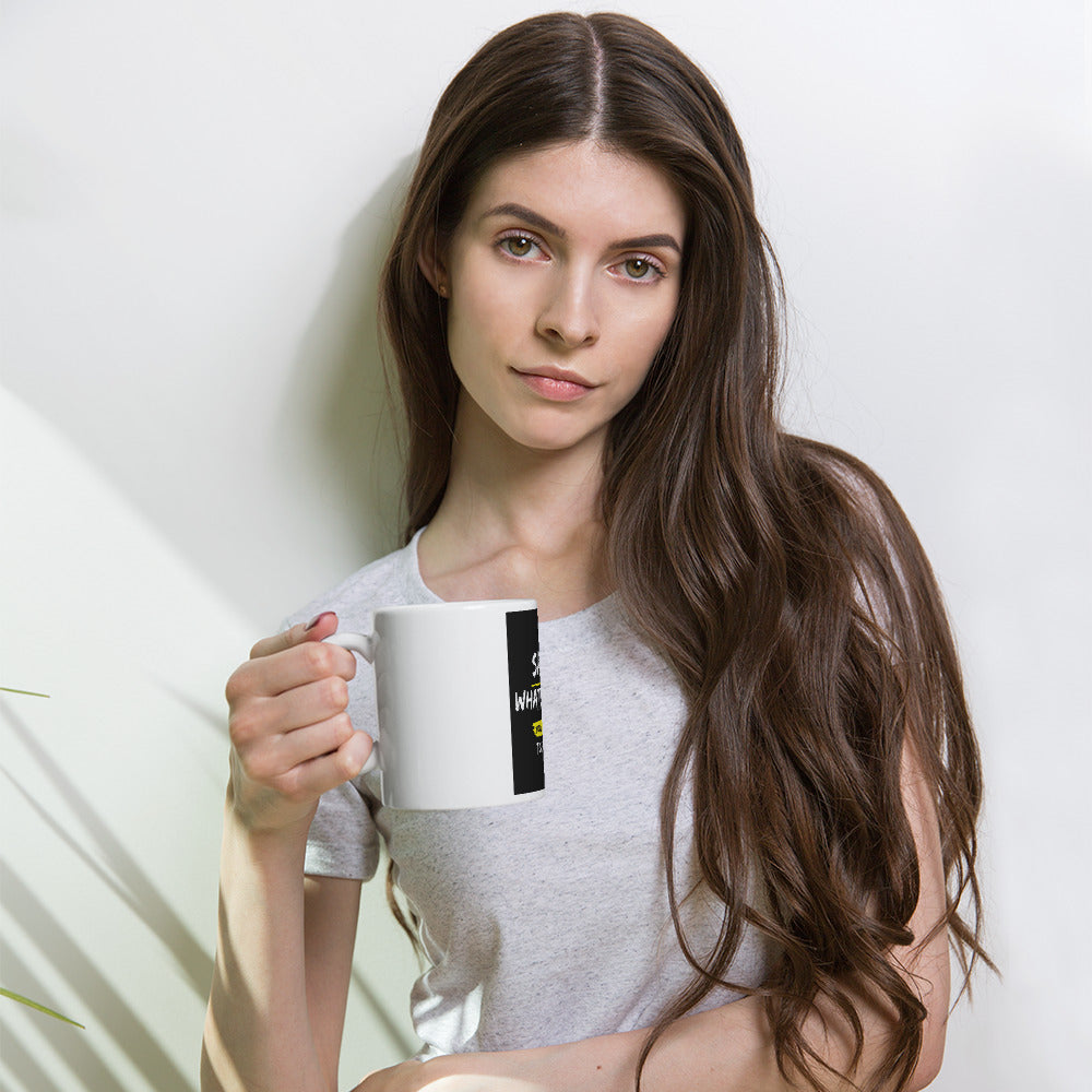 Say Whatever You Want To Say Mug